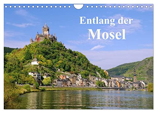 Entlang der Mosel (Wandkalender 2026 DIN A4 quer), CALVENDO Monatskalender: Fotos von alten Burgen und Weinbergen entlang der Mosel begleiten Sie mit diesem Kalender durch das Jahr. (CALVENDO Orte)