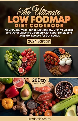 The Ultimate Fodmap Diet Cookbook: An Everyday Meal Plan to Alleviate IBS, Crohn’s Disease and Other Digestive Disorders with Super Simple and Delightful Recipes for Gut Health. (English Edition)
