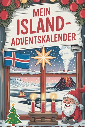 Mein Island-Adventskalender: 24 Tage voll mit Wissen, Traditionen und Rätseln rund um das Land – ideales Geschenk für Island-Begeisterte