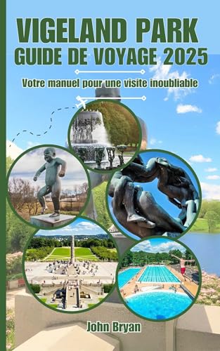 VIGELAND PARK GUIDE DE VOYAGE 2025: Votre manuel pour une visite inoubliable (French Edition)