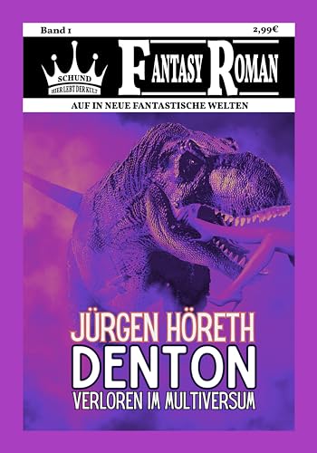 Denton: Verloren im Multiversum von Jürgen Höreth (Die Schund Verlag Fantasy Romane 1)