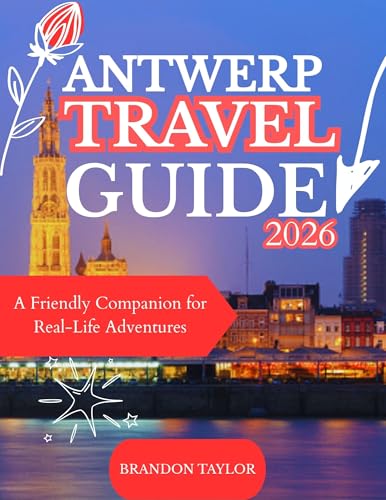 ANTWERP TRAVEL GUIDE 2026: A Friendly Companion for Real-Life Adventures (English Edition)