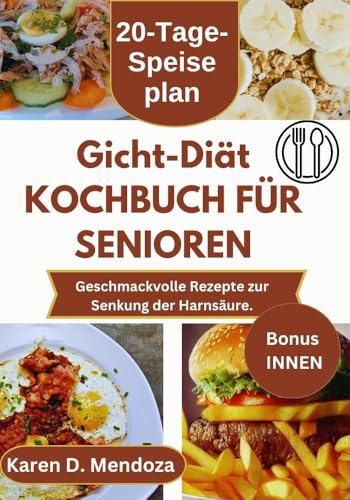 Gicht-Diät KOCHBUCH FÜR SENIOREN: Geschmackvolle Rezepte zur Senkung der Harnsäure.