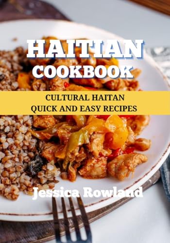 Haitian Cookbook : Cultural Haitian Quick and Easy Recipes (Caribbean Cooking) (English Edition)