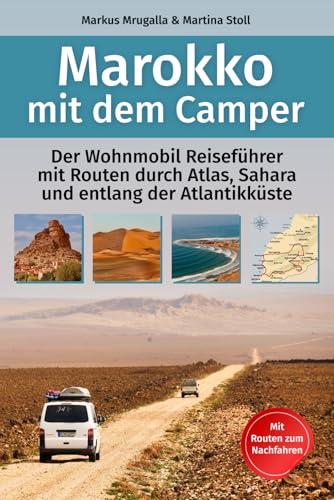 Marokko mit dem Camper: Der Wohnmobil-Reiseführer mit Routen durch Atlas, Sahara und entlang der Atlantikküste