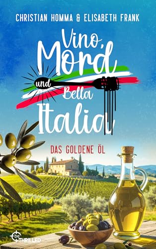 Vino, Mord und Bella Italia! Folge 7: Das goldene Öl (Anna und der Commissario - Eine Toskana-Krimi-Serie)
