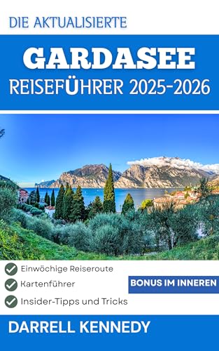 REISEFÜHRER GARDASEE 2025-2026 (Vollfarbausgabe): Alles, was Sie für eine unvergessliche Reise wissen müssen.