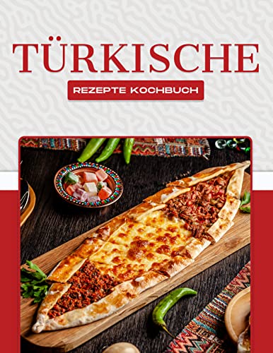 TÜRKISCHE REZEPTE KOCHBUCH: Mehr als 50 leckere Rezepte, die die große Bandbreite der türkischen Küche zeigen.