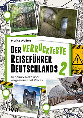 Der verrückteste Reiseführer Deutschlands 2: Geheimnisvolle und vergessene Lost Places. Der Nachfolger zum Bestseller. Viele neue mysteriös-originelle Reiseziele für unsere Heimat