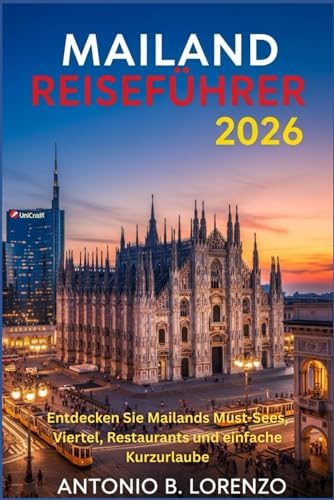 Mailand Reiseführer 2026: Entdecken Sie Mailands Must-Sees, Viertel, Restaurants und einfache Kurzurlaube