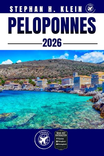 PELOPONNES REISEFÜHRER: Erkunden Sie den Peloponnes wie ein Einheimischer: Authentische Tipps, Top-Spots und Tagesausflüge