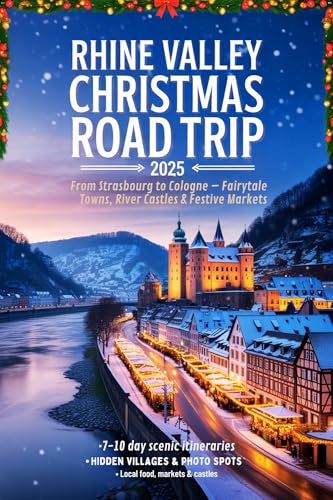 Rhine Valley Christmas Road Trip 2025: From Strasbourg to Cologne – Fairytale Towns, River Castles & Festive Markets (English Edition)