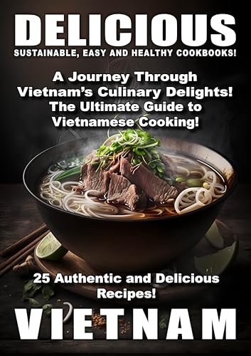 DELICIOUS VIETNAM: A Journey Through Vietnam’s Culinary Delights! (World of Delicious Food) (English Edition)
