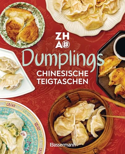 Dumplings - Chinesische Teigtaschen: Über 20 Rezepte. Gedämpft, gekocht, gebraten. Füllungen und Falttechniken