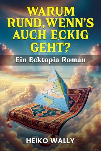 Warum rund, wenn's auch eckig geht? Ein Ecktopia Roman: Ein Fantasy-Roman für Fans von Terry Pratchett und Douglas Adams