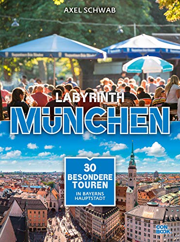 Labyrinth München: 30 besondere Touren durch Bayerns Hauptstadt (Reiseführer mit Themenrouten für Stadtspaziergänge, Geheimtipps und 31 Karten) (Labyrinth Reiseführer)