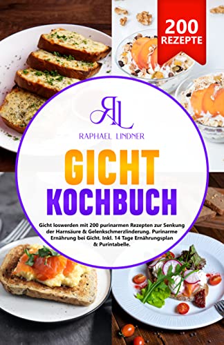 Gicht Kochbuch: Gicht loswerden mit 200 purinarmen Rezepten zur Senkung der Harnsäure & Gelenkschmerzlinderung. Richtige Ernährung bei Gicht. Inkl. 14 Tage Ernährungsplan & Purintabelle