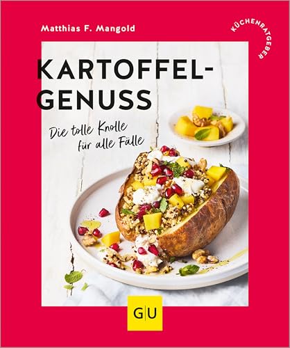 Kartoffelgenuss: Die tolle Knolle für alle Fälle