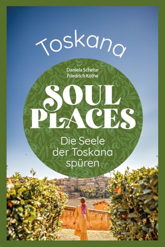 Soul Places Toskana – Die Seele der Toskana spüren