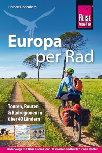 Reise Know-How Reiseführer Europa per Rad: Radreisen durch Europa – mit dem Fahrrad über 40 Länder, aufregende Touren und die schönsten Routen und Radregionen entdecken