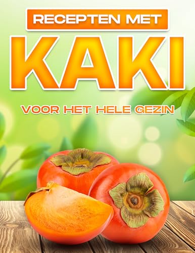 RECEPTEN MET KAKI VOOR HET HELE GEZIN (Dutch Edition)