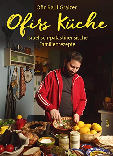 Ofirs Küche: Israelisch-palästinensische Familienrezepte