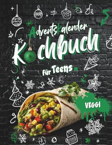 Vegetarisches Kochbuch für Teenager Adventskalender: Xmas Vibes in der Küche 24 + 10 easy Rezepte für die beste Adventszeit ever!: Coole Rezepte für Teenager, die Weihnachten in der Küche rocken