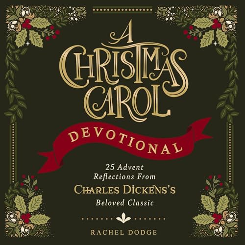 A Christmas Carol Devotional: 25 Advent Reflections from Charles Dickens's Beloved Classic