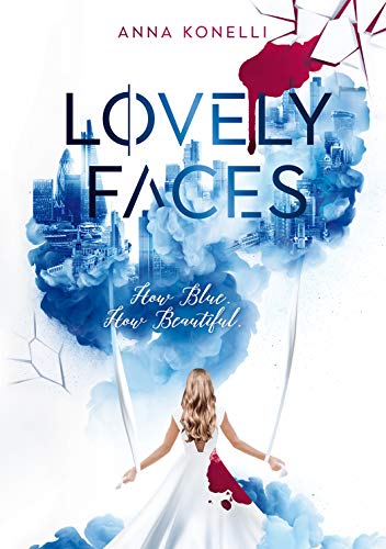 Lovely Faces: How Blue. How Beautiful. (Dystopischer Roman)