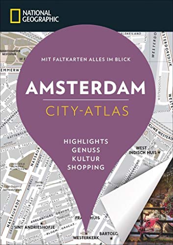 NATIONAL GEOGRAPHIC City-Atlas Amsterdam. Highlights, Genuss, Kultur, Shopping. Reiseführer, Stadtplan und Faltkarte in einem.: Mit Faltkarte alles im ... Blick. Highlights, Genuss, Kultur, Shopping