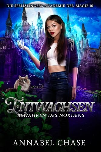 Entwachsen: Bewahrerin des Nordens (Die Spellslingers-Akademie der Magie 10)