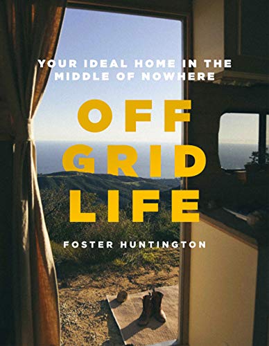 Off Grid Life: Your Ideal Home in the Middle of Nowhere (English Edition)