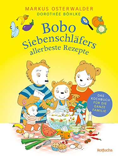 Bobo Siebenschläfers allerbeste Rezepte: Das Kochbuch für die ganze Familie (Bobo Siebenschläfer: Kindergarten-Beschäftigungsbücher 2)