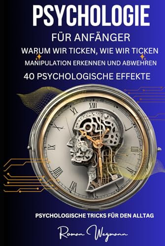 Psychologie für Anfänger -warum wir ticken, wie wir ticken-