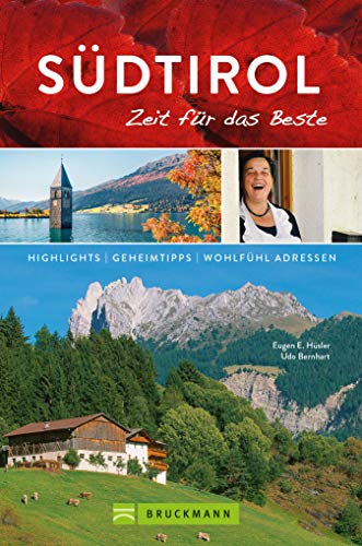 Bruckmann Reiseführer Südtirol: Zeit für das Beste: Highlights, Geheimtipps, Wohlfühladressen
