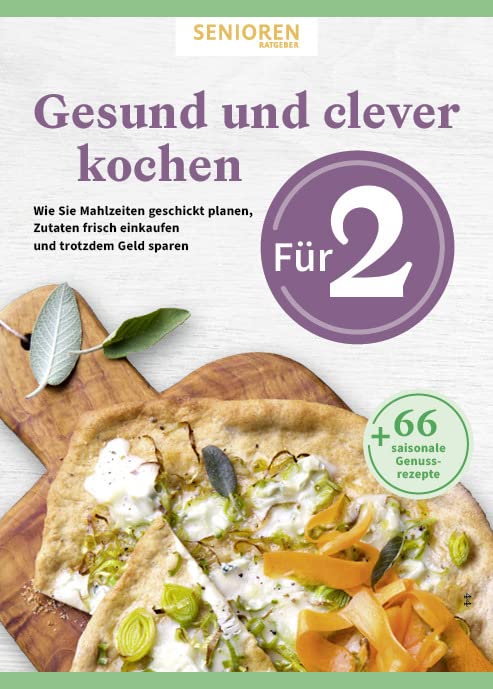 Senioren Ratgeber: Gesund und clever kochen für 2: Wie Sie Mahlzeiten geschickt planen, Zutaten frisch einkaufen und auch noch Geld sparen - 66 genussvolle Rezepte