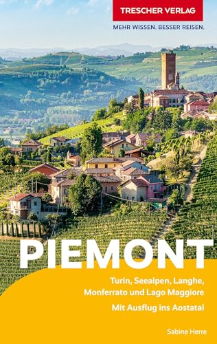 TRESCHER Reiseführer Piemont: Turin, Seealpen, Langhe, Monferrato, und Lago Maggiore. Mit Ausflug ins Aostatal