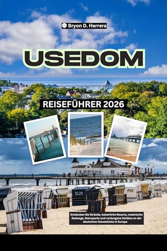Usedom Reiseführer 2026: Entdecken Sie Strände, Kaiserbäder, malerische Radwege, Naturparks und verborgene Schätze an der deutschen Ostseeküste in Europa