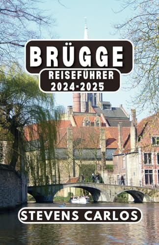 Brügge Reiseführer 2024-2025: Entdecken Sie mittelalterliche Wunder jenseits des Touristenpfads durch gepflasterte Straßen und Kanäle