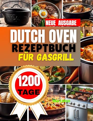 dutch oven rezeptbuch für gasgrill: Kochbuch für Anfänger & Outdoor-Fans , einfache Gusseisen-kochen fürs Camping & Zuhause – Mit Einsteiger-Anleitung, Anwendungstipps. (English Edition)