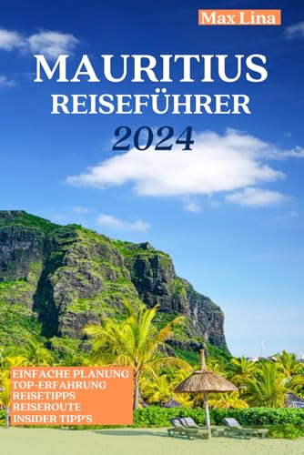 MAURITIUS REISEFÜHRER: Der ultimative Reiseführer für Mauritius (Vollfarbe 2024)