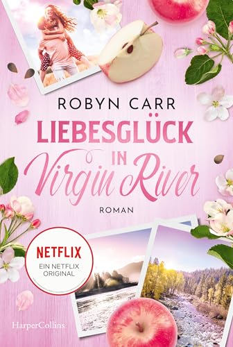 Liebesglück in Virgin River: Roman | Die Buchvorlage zur erfolgreichen Netflix-Serie | Internationale Bestsellerautorinmit Millionenauflage