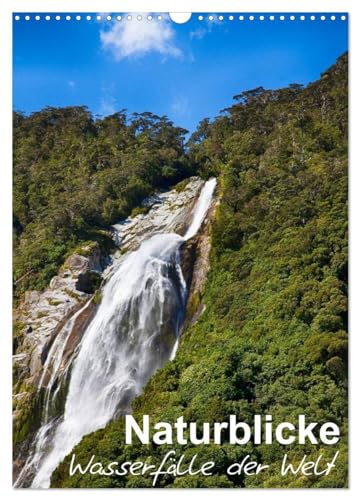 Naturblicke - Wasserfälle der Welt (Wandkalender 2026 DIN A3 hoch), CALVENDO Monatskalender: Wasserfälle sind ein wundervolles Schauspiel der Natur (CALVENDO Natur)