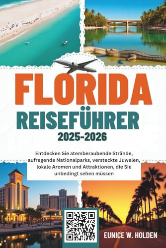 FLORIDA REISEFÜHRER 2025-2026: Entdecken Sie atemberaubende Strände, aufregende Nationalparks, versteckte Juwelen, lokale Aromen und Attraktionen, die Sie unbedingt sehen müssen
