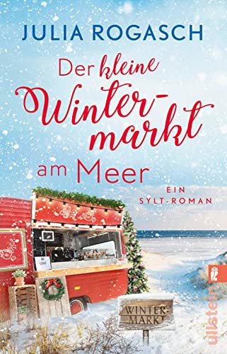 Der kleine Wintermarkt am Meer: Ein Sylt-Roman | Zwei Freundinnen, ein Foodtruck und die große Liebe: Weihnachtszauber am Nordseestrand (Winterzauber auf Sylt)