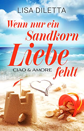 Wenn nur ein Sandkorn Liebe fehlt: Ciao und Amore