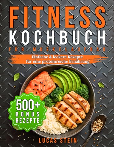 Fitness Kochbuch für Muskelaufbau: Einfache & leckere Rezepte für eine proteinreiche Ernährung