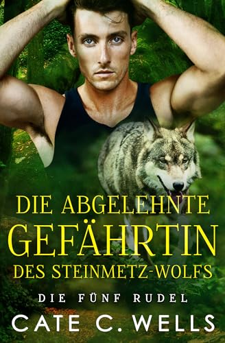 Die Abgelehnte Gefährtin des Steinmetz-Wolfs: Eine paranormale, romantische Wolfshifter Roman (Die Fünf Rudel 5)