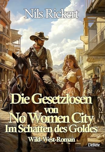 Die Gesetzlosen von No Women City - Im Schatten des Goldes - Wild-West-Roman