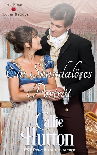 Ein skandalöses Porträt: Eine Liebesgeschichte aus der Regency-Zeit